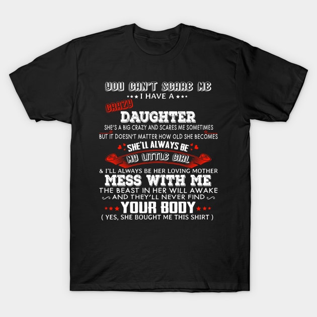 You Can't Scare Me I Have A Crazy Daughter She'll Always Be My Little Girl T-Shirt by Magazine